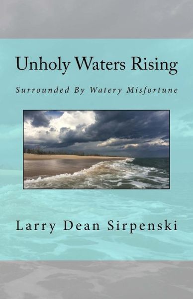 Cover for Larry Dean Sirpenski · Unholy Waters Rising: Surrounded by Watery Misfortune (Paperback Book) (2015)