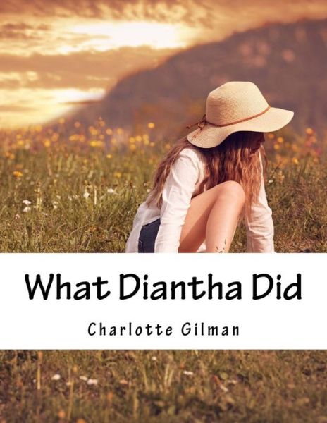 What Diantha Did - Charlotte Perkins Gilman - Books - Createspace - 9781517378998 - September 17, 2015