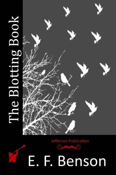 The Blotting Book - E F Benson - Kirjat - Createspace Independent Publishing Platf - 9781517716998 - keskiviikko 21. lokakuuta 2015