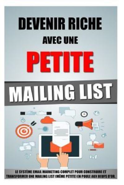 Devenir Riche Avec Une Petite Mailing List - Remy Roulier - Livros - Createspace Independent Publishing Platf - 9781523458998 - 18 de janeiro de 2016