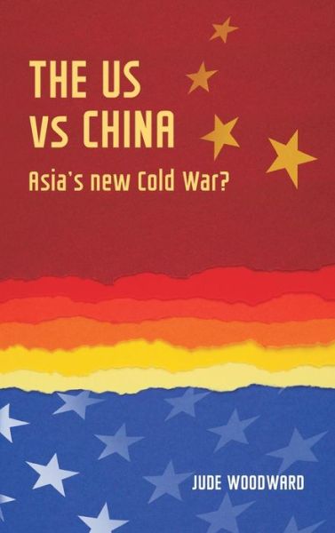 Cover for Jude Woodward · The Us vs China: Asia's New Cold War? - Geopolitical Economy (Hardcover Book) (2017)