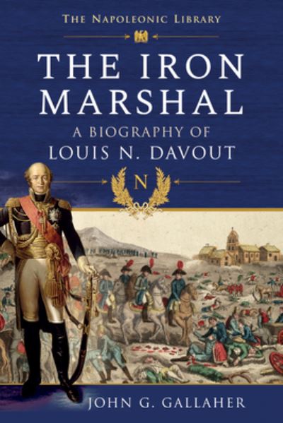 Cover for John G Gallaher · The Iron Marshal: A Biography of Louis N. Davout (Paperback Book) (2021)