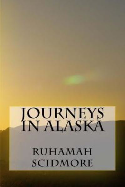 Cover for Ruhamah Scidmore · Journeys in Alaska (Taschenbuch) (2016)