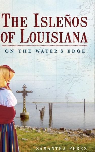 Samantha Perez · The Islenos of Louisiana (Hardcover Book) (2011)