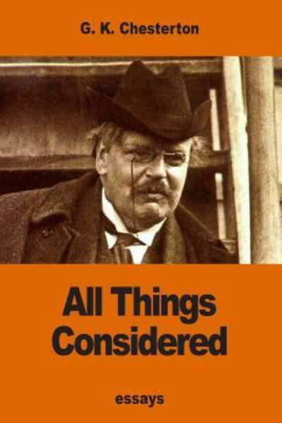 All Things Considered - G K Chesterton - Bøger - Createspace Independent Publishing Platf - 9781540572998 - 26. november 2016