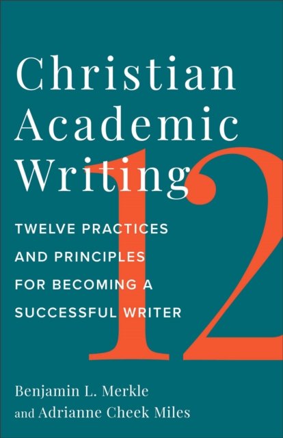 Cover for Benjamin L. Merkle · Christian Academic Writing: Twelve Practices and Principles for Becoming a Successful Writer (Paperback Book) (2024)