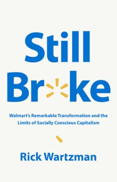 Cover for Rick Wartzman · Still Broke: Walmart's Remarkable Transformation and the Limits of Socially Conscious Capitalism (Hardcover Book) (2022)