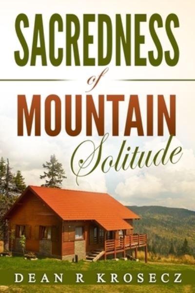Dean R Krosecz · Sacredness of Mountain Solitude (Paperback Bog) (2020)
