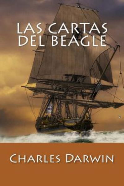 Las Cartas del Beagle - Charles Darwin - Bøger - Createspace Independent Publishing Platf - 9781543229998 - 19. februar 2017