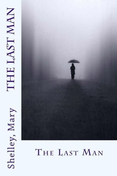 The Last Man - Mary Shelley - Książki - CreateSpace Independent Publishing Platf - 9781543290998 - 23 lutego 2017