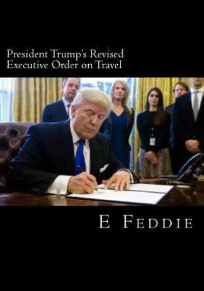 Cover for E O Feddie · President Trump's Revised Executive Order on Travel (Paperback Book) (2017)