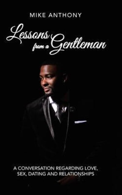 Cover for Mike Anthony · Lessons from a Gentleman : A Conversation Regarding Love, Sex, Dating and Relationships (Hardcover Book) (2018)