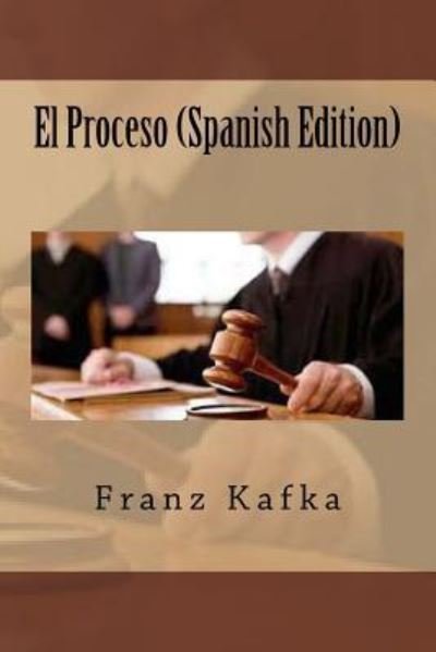 El Proceso - Franz Kafka - Boeken - Createspace Independent Publishing Platf - 9781546723998 - 16 mei 2017