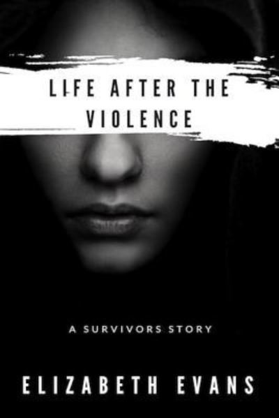 Cover for Elizabeth Evans · Life After the Violence (Paperback Book) (2018)