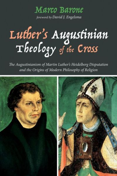 Cover for Marco Barone · Luther's Augustinian Theology of the Cross: The Augustinianism of Martin Luther's Heidelberg Disputation and the Origins of Modern Philosophy of Religion (Paperback Book) (2017)