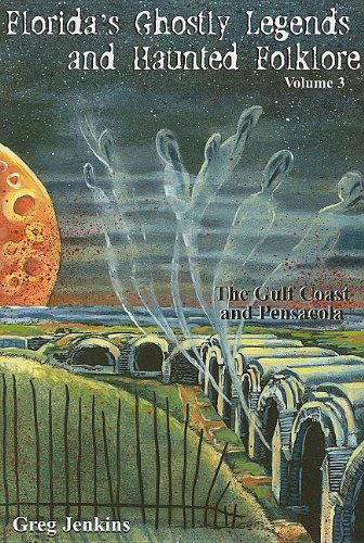 Cover for Greg Jenkins · Florida's Ghostly Legends and Haunted Folklore: The Gulf Coast and Pensacola - Florida's Ghostly Legends (Paperback Book) (2007)