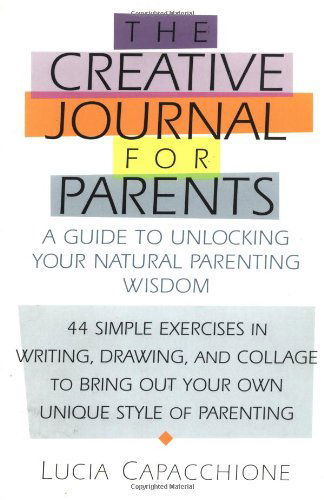 Cover for Lucia Capacchione · Creative Journal for Parents: A Guide to Unlocking Your Natural Parenting Wisdom (Paperback Bog) [First edition] (2000)