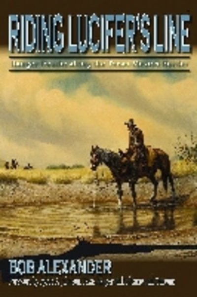 Cover for Bob Alexander · Riding Lucifer's Line: Ranger Deaths along the Texas-Mexico Border - Frances B. Vick Series (Hardcover Book) (2013)