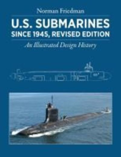 Cover for Norman Friedman · U.S. Submarines Since 1945: An Illustrated Design History (Hardcover Book) [Revised edition] (2018)