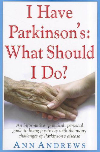 Cover for Independent Researcher Ann Andrews · I Have Parkinson's: What Should I Do?: An Informative, Practical, Personal Guide to Living Positively with the Many Challenges of Parkinson's Disease (Paperback Bog) [1st edition] (2011)