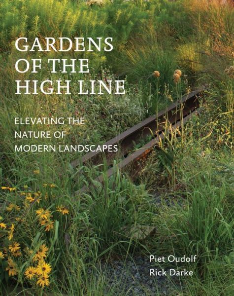 Cover for Piet Oudolf · Gardens of the High Line: Elevating the Nature of Modern Landscapes (Taschenbuch) (2017)