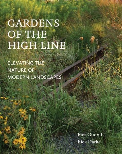 Cover for Piet Oudolf · Gardens of the High Line: Elevating the Nature of Modern Landscapes (Paperback Book) (2017)
