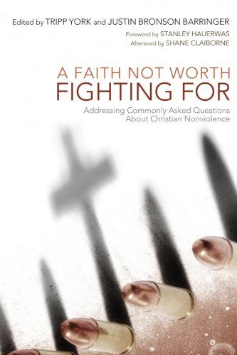 Cover for Multiple Contributors · A Faith Not Worth Fighting For: Addressing Commonly Asked Questions About Christian Nonviolence (Peaceable Kingdom) (Paperback Book) (2012)