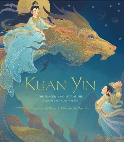 Cover for Maya Van Der Meer · Kuan Yin: The Princess Who Became the Goddess of Compassion (Hardcover Book) (2021)