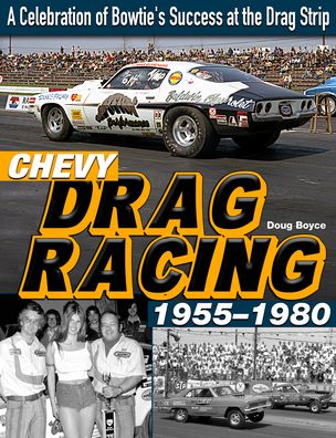 Cover for Doug Boyce · Chevy Drag Racing 1955-1980: A Celebration of the Bowtie's Success During the Golden Era of Racing (Paperback Book) [9781st edition] (2020)