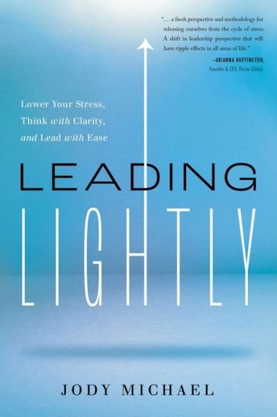Cover for Jody Michael · Leading Lightly: Lower Your Stress, Think with Clarity, and Lead with Ease (Inbunden Bok) (2022)