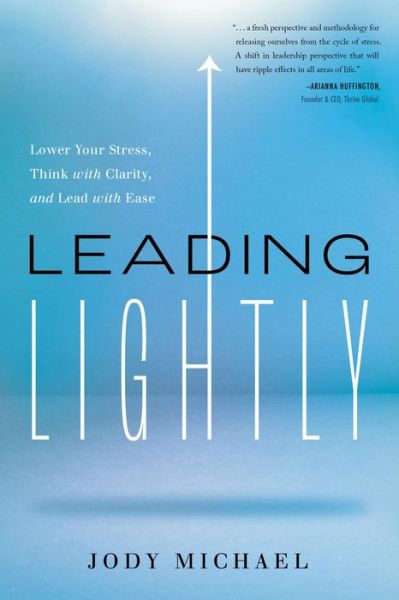 Cover for Jody Michael · Leading Lightly: Lower Your Stress, Think with Clarity, and Lead with Ease (Hardcover Book) (2022)