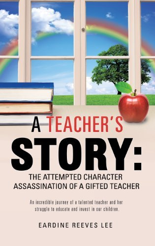 Cover for Eardine Reeves Lee · A Teacher's Story: the Attempted Character Assassination of a Gifted Teacher (Hardcover Book) (2013)