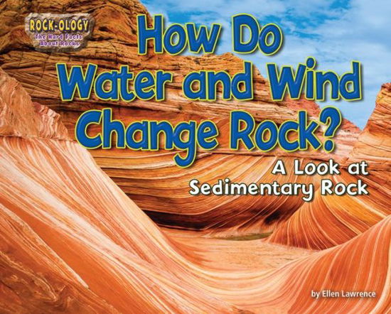 Cover for Ellen Lawrence · How Do Water and Wind Change Rock? (Book) (2014)