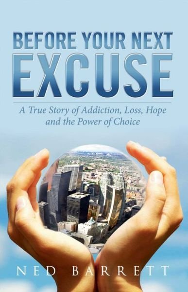 Cover for Ned Dr. Barrett · Before Your Next Excuse: A True Story of Addiction, Loss, Hope and the Power of Choice (Paperback Bog) (2015)
