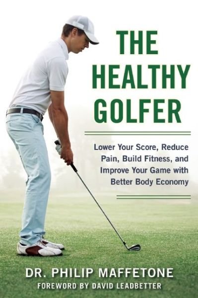 Cover for Philip Maffetone · The Healthy Golfer: Lower Your Score, Reduce Pain, Build Fitness, and Improve Your Game with Better Body Economy (Pocketbok) (2015)