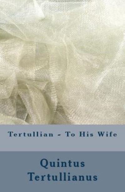 To His Wife - Lighthouse Church Fathers - Tertullian - Bøger - Lighthouse Publishing - 9781643730998 - 19. august 2018