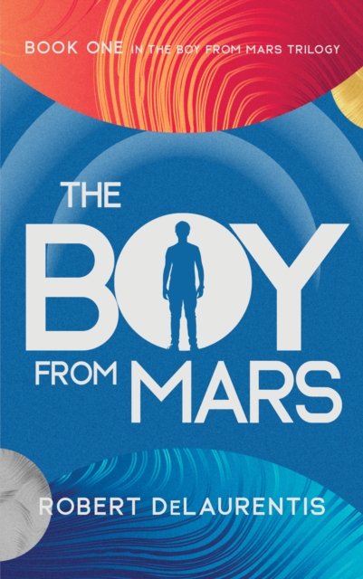 Cover for Robert DeLaurentis · The Boy from Mars: Book One in the Boy from Mars Trilogy (Hardcover Book) (2024)