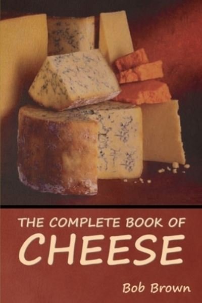 Cover for Bob Brown · The Complete Book of Cheese (Paperback Book) (2022)