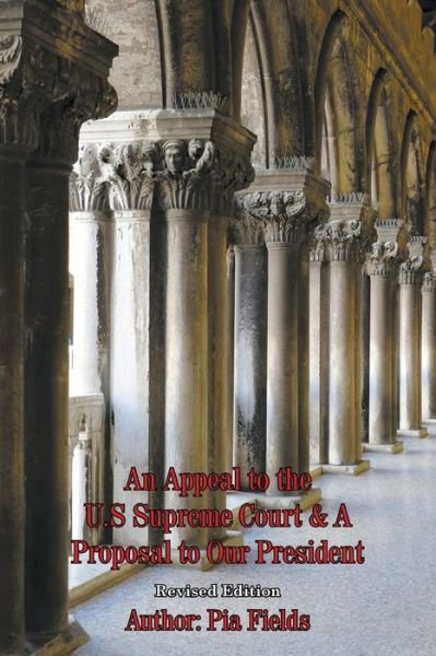 Cover for Pia Fields · An Appeal to the U.S. Supreme Court &amp; A Proposal to Our President (Pocketbok) (2021)