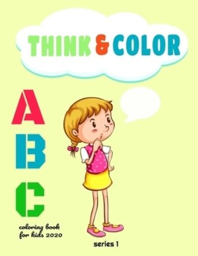 Cover for Think &amp; Color Coloring Book · Think &amp; Color : Abc Coloring Book for Kids 2020 (Paperback Bog) (2020)