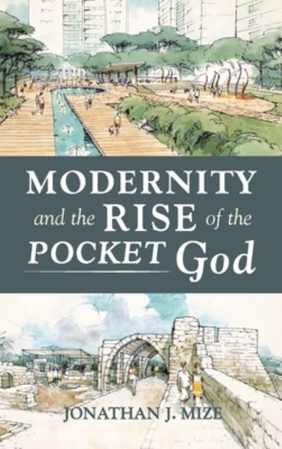 Cover for Jonathan J Mize · Modernity and the Rise of the Pocket God (Hardcover Book) (2021)