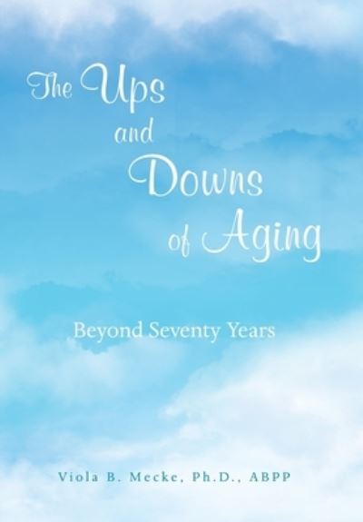 Cover for Viola B. Mecke  ABPP · Ups and Downs of Aging Beyond Seventy Years (Book) (2023)