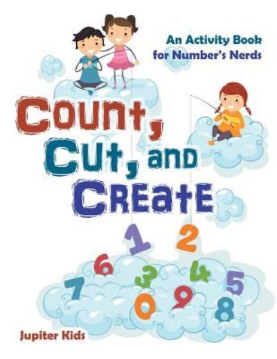 Cover for Jupiter Kids · Count, Cut, and Create: An Activity Book for Number's Nerds (Paperback Book) (2016)