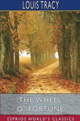 Cover for Louis Tracy · The Wheel O' Fortune (Esprios Classics) (Pocketbok) (2024)