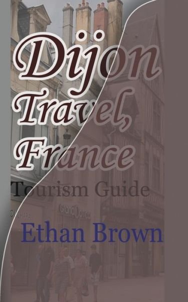 Cover for Ethan Brown · Dijon Travel, France (Paperback Book) (2024)