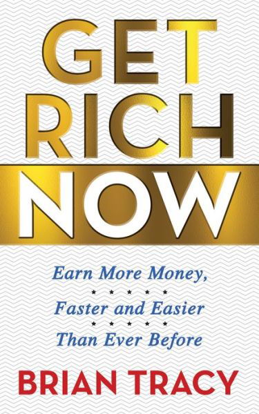 Cover for Brian Tracy · Get Rich Now: Earn More Money, Faster and Easier than Ever Before (Paperback Bog) (2022)