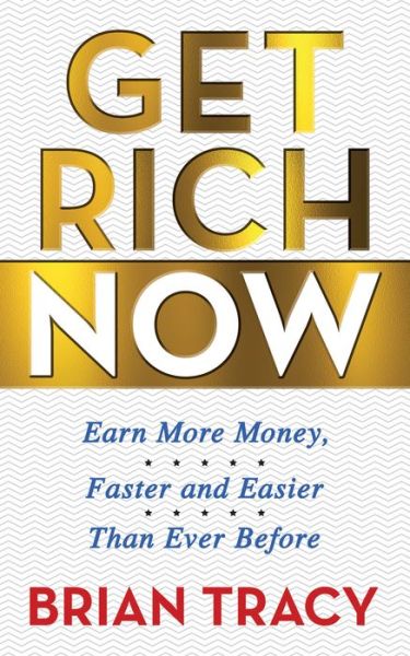 Cover for Brian Tracy · Get Rich Now: Earn More Money, Faster and Easier than Ever Before (Paperback Bog) (2022)