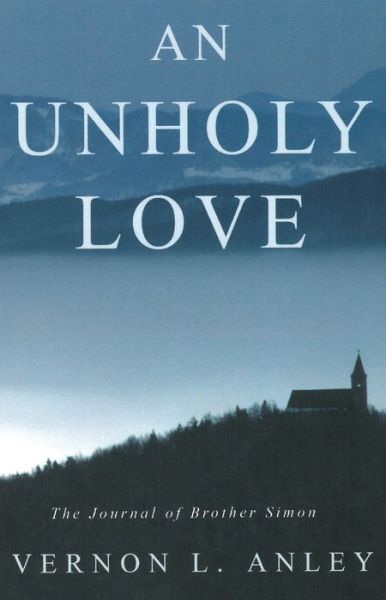 Cover for Vernon L Anley · An Unholy Love: The Journal of Brother Simon (Paperback Book) (2020)
