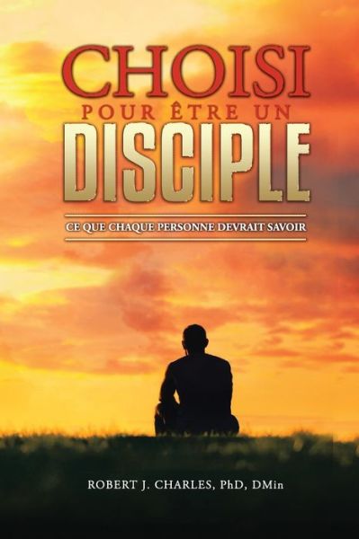 Cover for Robert J. Charles · Choisi Pour Être Un Disciple (Taschenbuch) (2021)