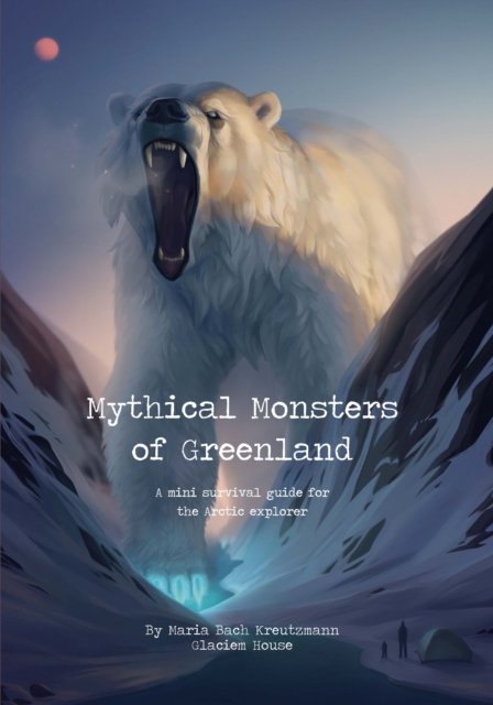 Cover for Maria Bach Kreutzmann · Mythical Monsters of Greenland: A Survival Guide (Hardcover Book) [English edition] (2024)